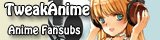 Our Sister Site TweakAnime! Anime Fansubs!